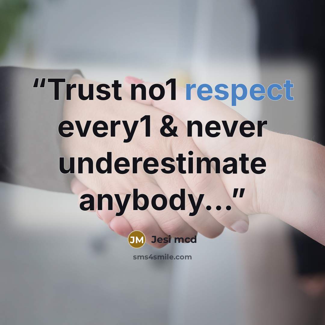 “Trust no1 respect every1 & never underestimate anybody...” quote by Jesi mcd
