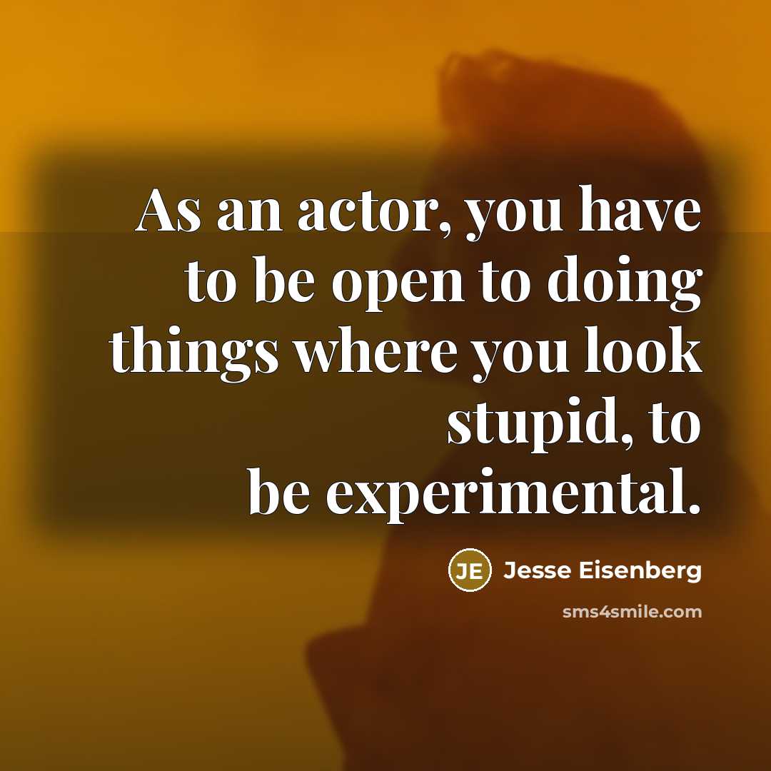 “As an actor, you have to be open to doing…” quote by Jesse Eisenberg