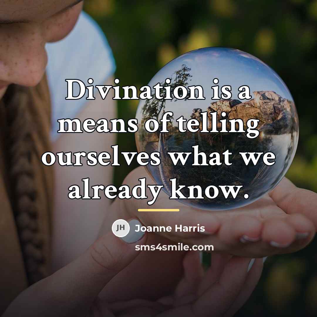 “Divination is a means of telling ourselves what we already…” quote by Joanne Harris