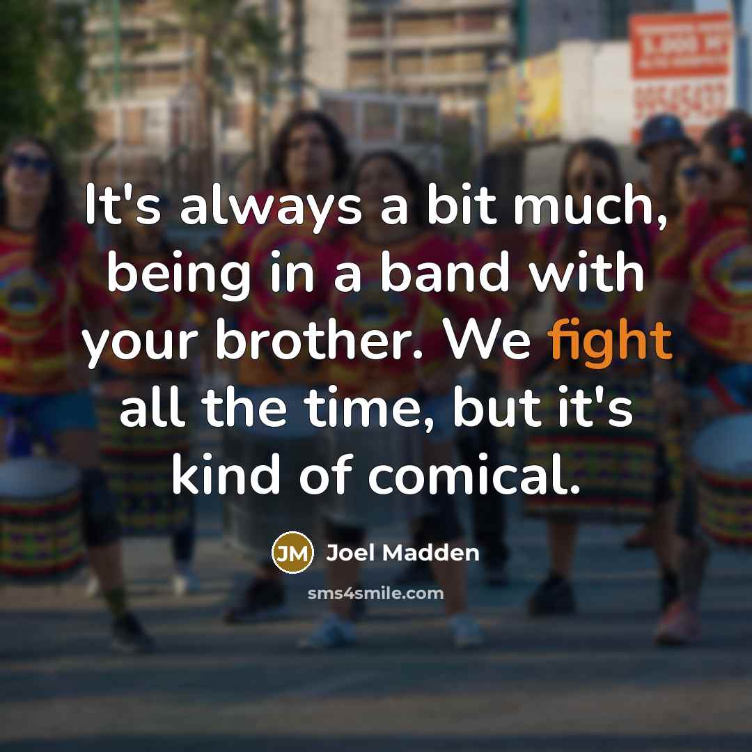 “It's always a bit much, being in a band with…” quote by Joel Madden