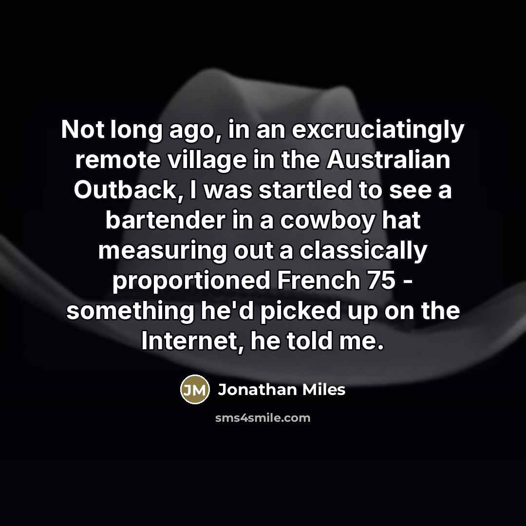 “Not long ago, in an excruciatingly remote village in the…” quote by Jonathan Miles