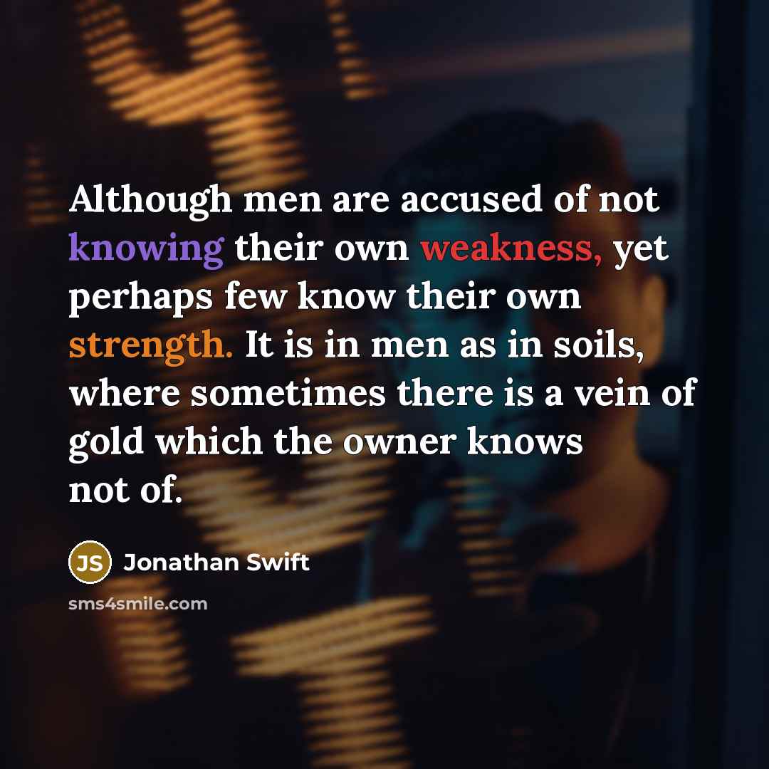 “Although men are accused of not knowing their own weakness,…” quote by Jonathan Swift