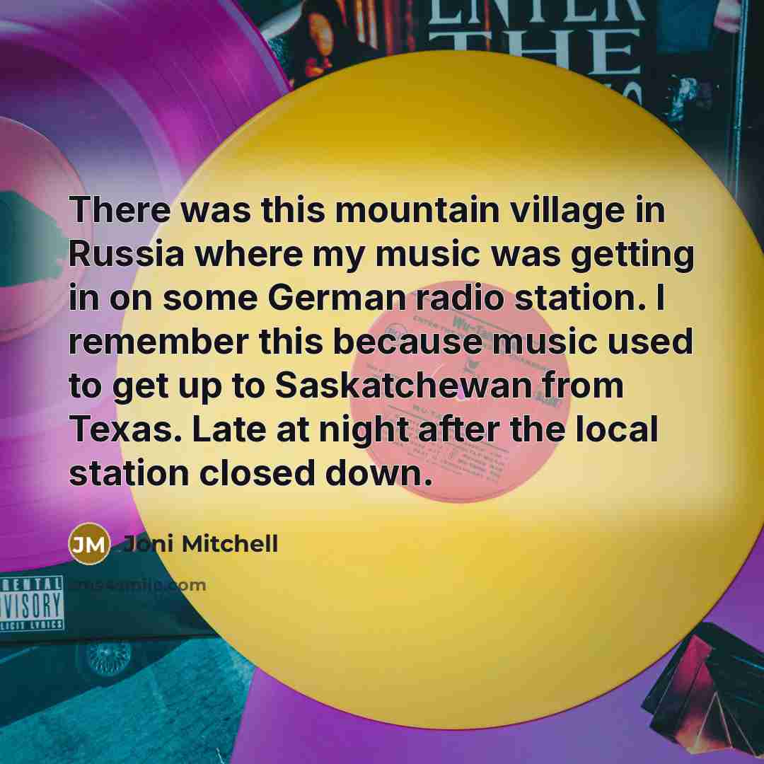 “There was this mountain village in Russia where my music…” quote by Joni Mitchell