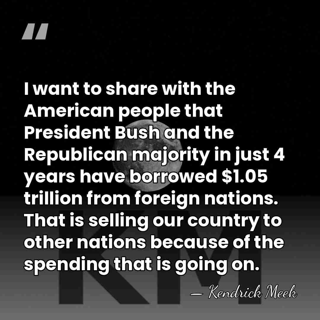 I want to share with the American people that President Bush and&hellip; - Kendrick Meek