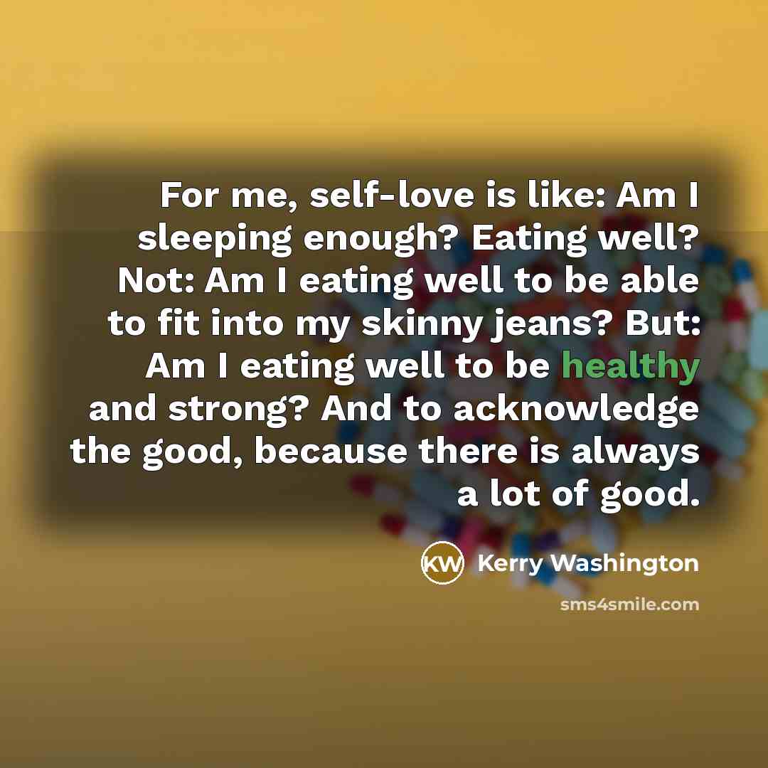 “For me, self-love is like: Am I sleeping enough? Eating…” quote by Kerry Washington