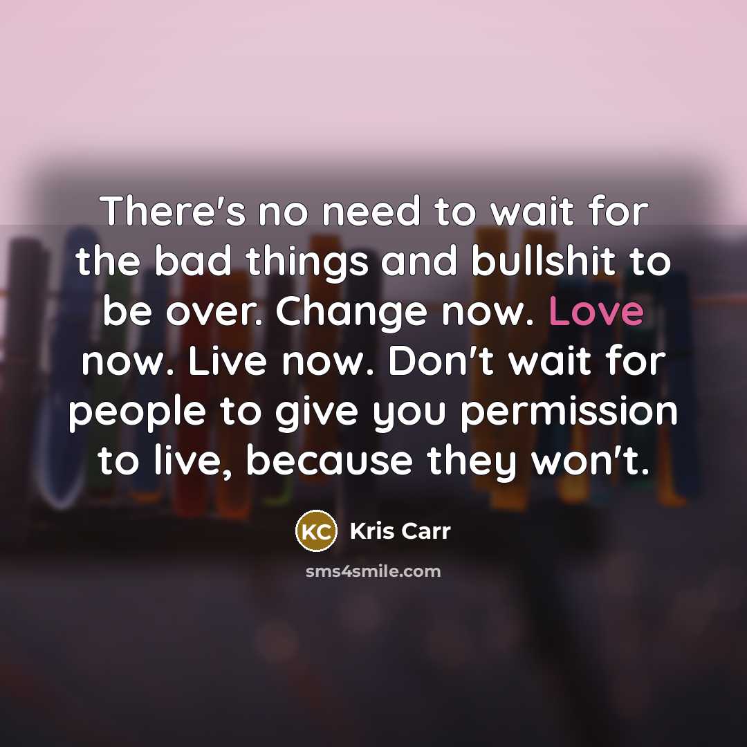 “There's no need to wait for the bad things and…” quote by Kris Carr