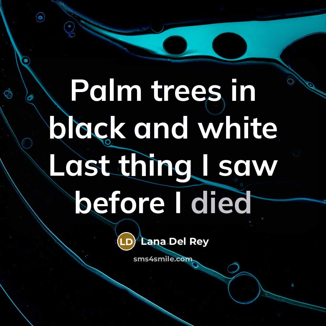 “Palm trees in black and white Last thing I saw…” quote by Lana Del Rey