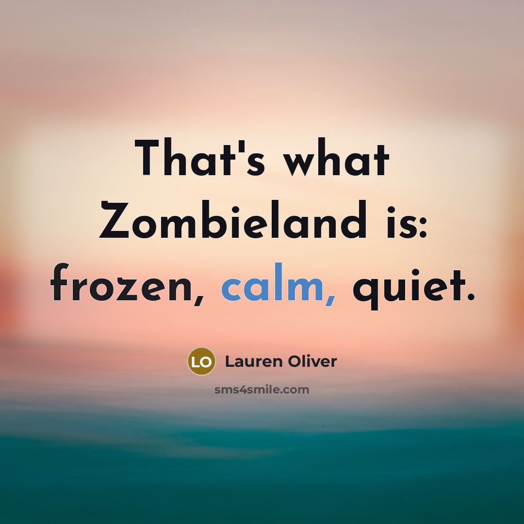 “That's what Zombieland is: frozen, calm, quiet.…” quote by Lauren Oliver