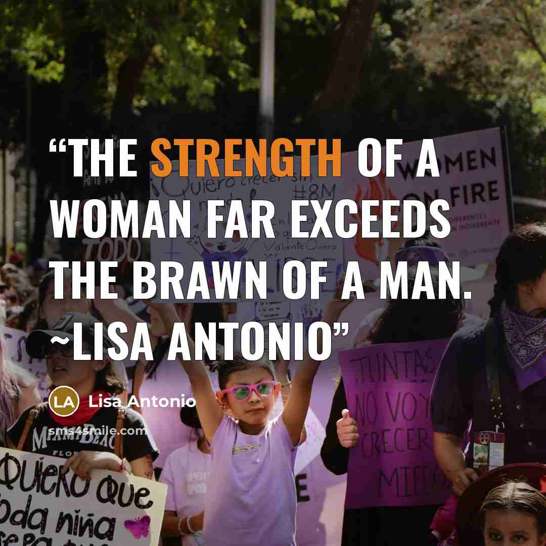 “The strength of a woman far exceeds the brawn of a man. ~Lisa Antonio” quote by Lisa Antonio