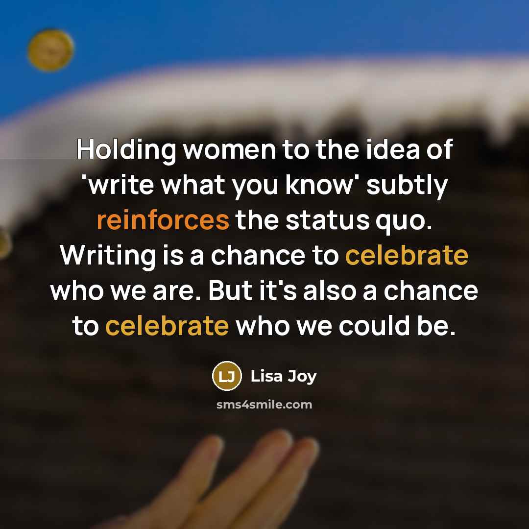 “Holding women to the idea of 'write what you know'…” quote by Lisa Joy