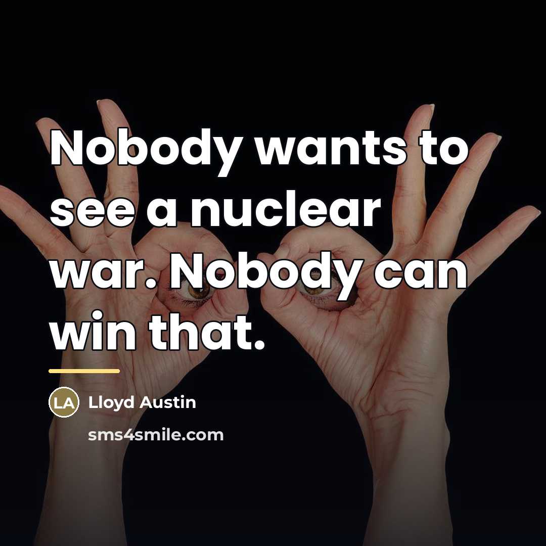 “Nobody wants to see a nuclear war. Nobody can win…” quote by Lloyd Austin