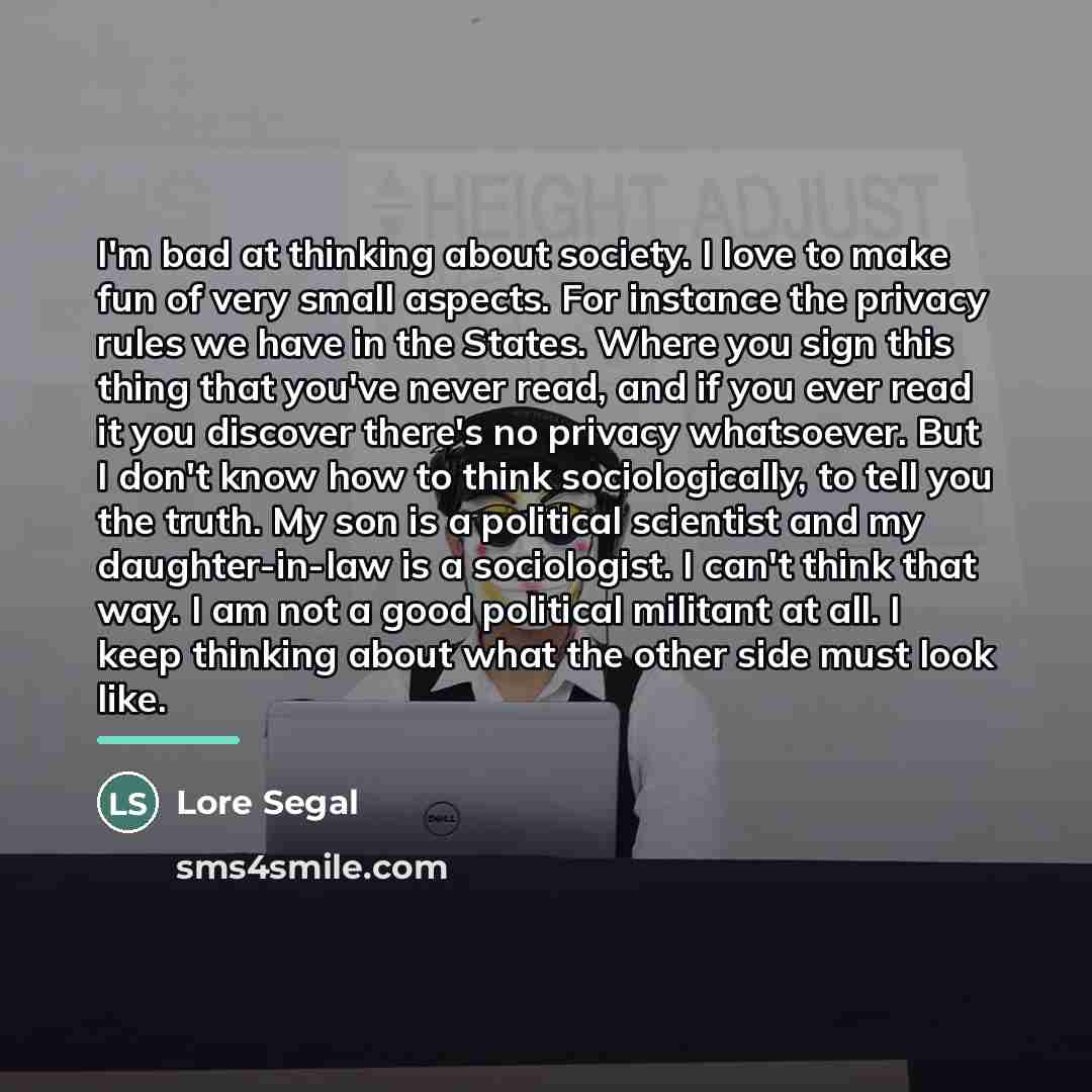 “I'm bad at thinking about society. I love to make…” quote by Lore Segal