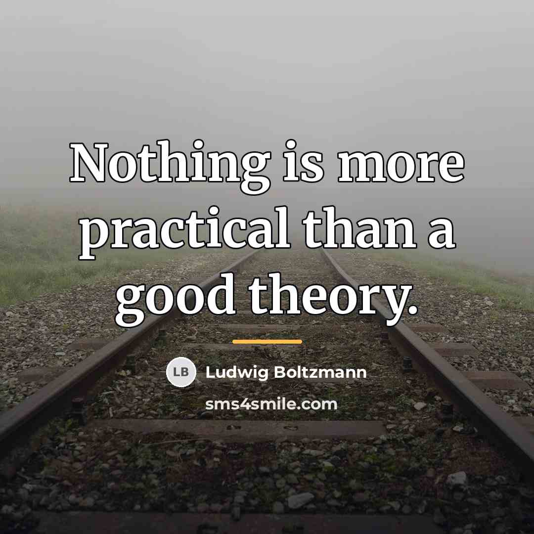 “Nothing is more practical than a good theory.…” quote by Ludwig Boltzmann