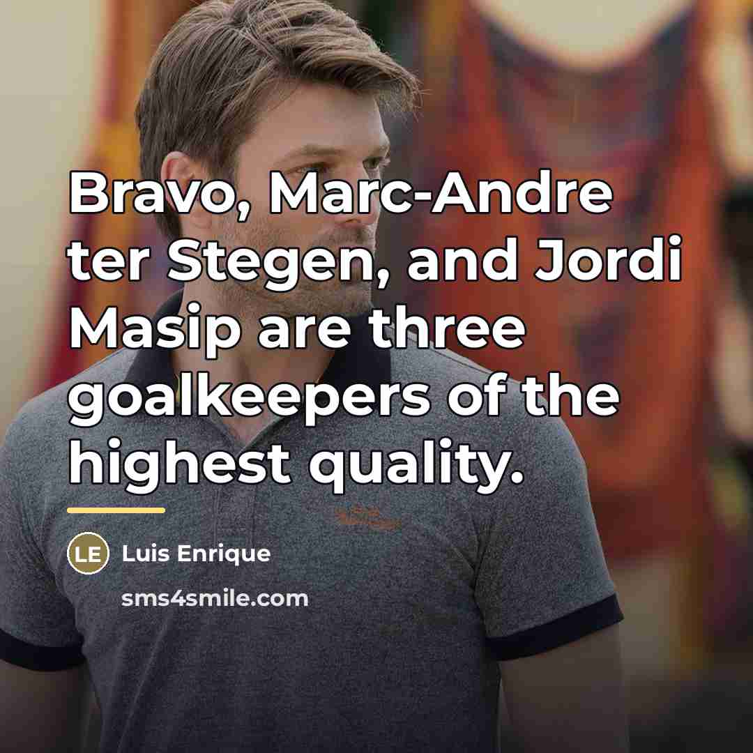 “Bravo, Marc-Andre ter Stegen, and Jordi Masip are three goalkeepers…” quote by Luis Enrique