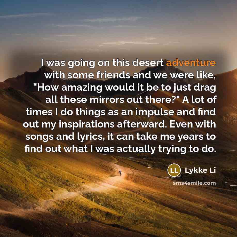 “I was going on this desert adventure with some friends…” quote by Lykke Li