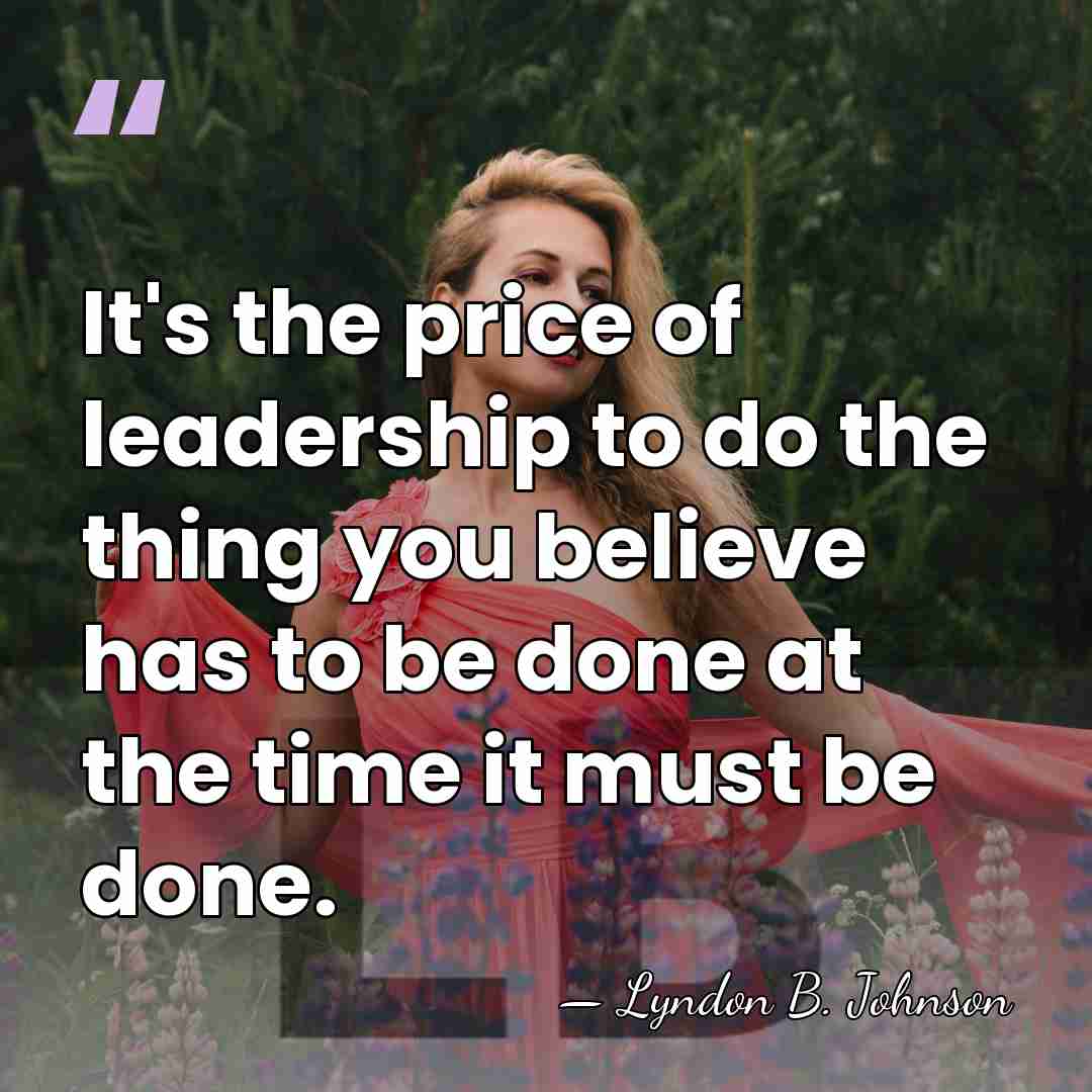 It's the price of leadership to do the thing you believe has&hellip; - Lyndon B. Johnson