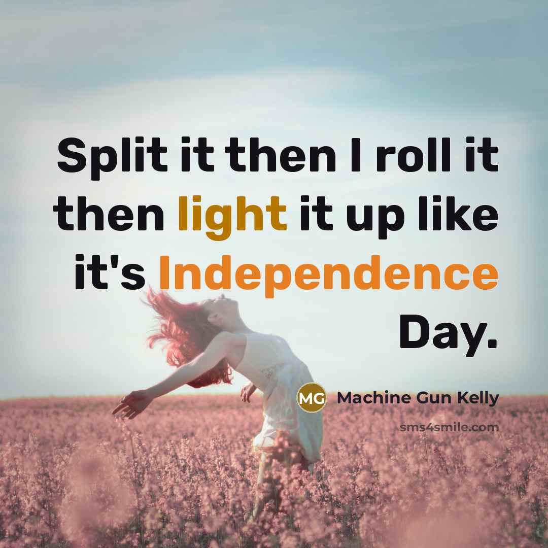 “Split it then I roll it then light it up…” quote by Machine Gun Kelly