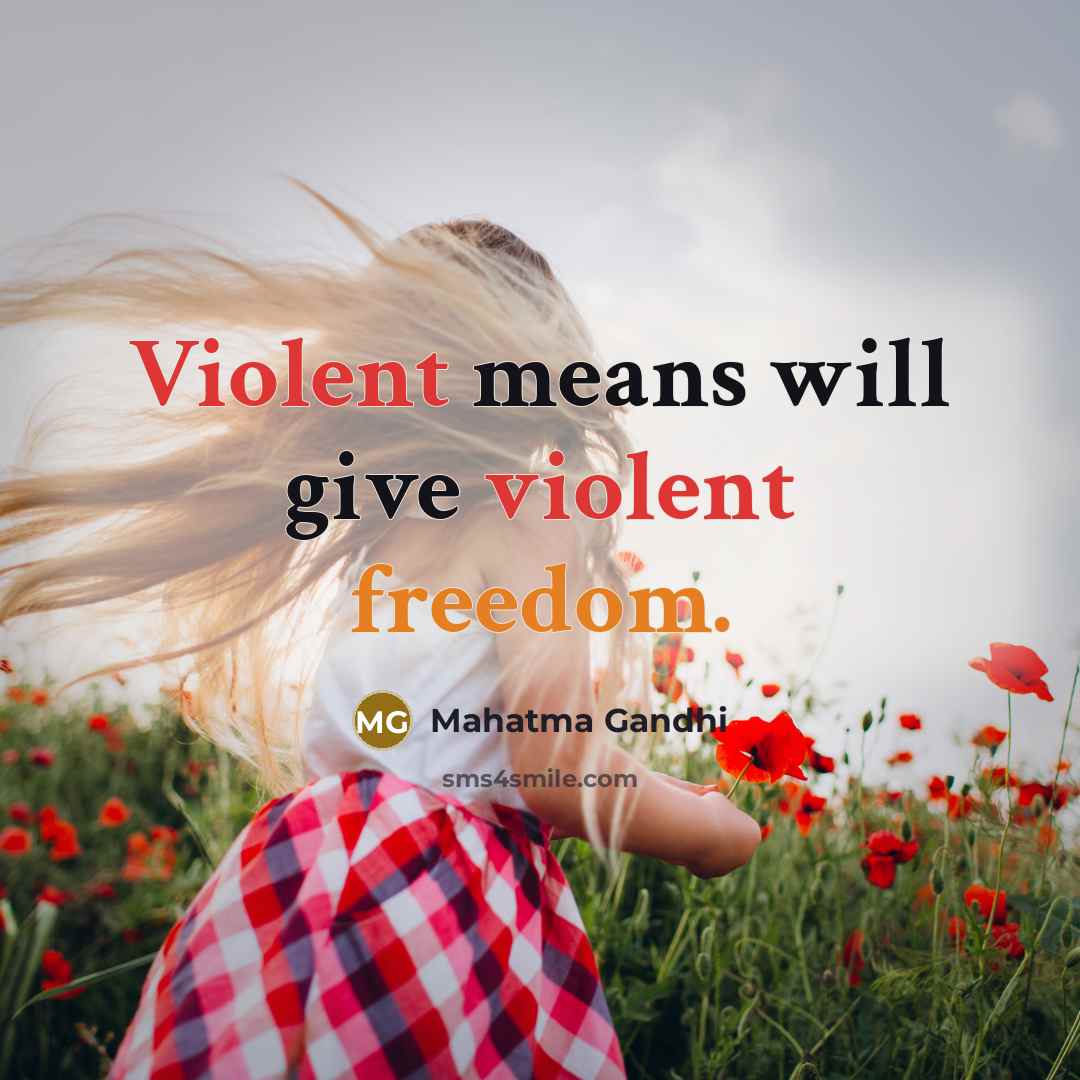 “Violent means will give violent freedom.…” quote by Mahatma Gandhi