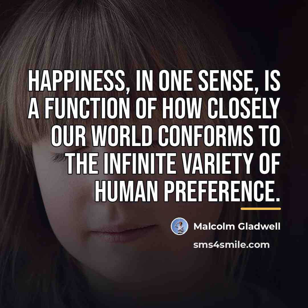 “Happiness, in one sense, is a function of how closely…” quote by Malcolm Gladwell