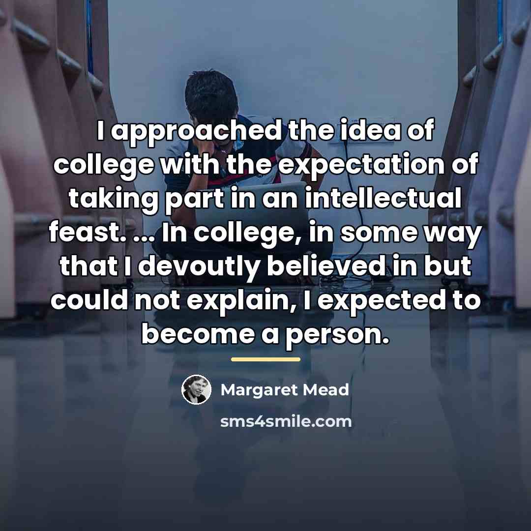 “I approached the idea of college with the expectation of…” quote by Margaret Mead