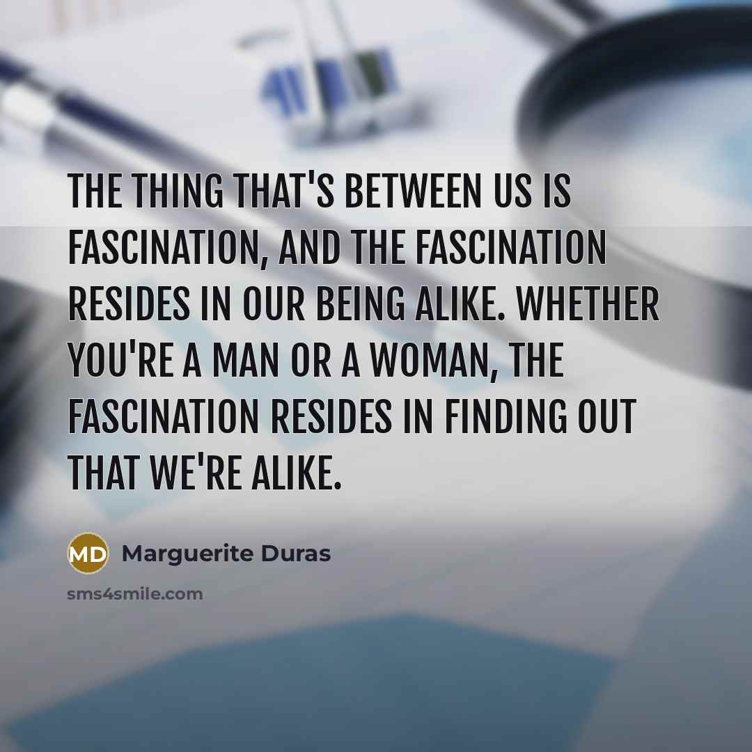 “The thing that's between us is fascination, and the fascination…” quote by Marguerite Duras
