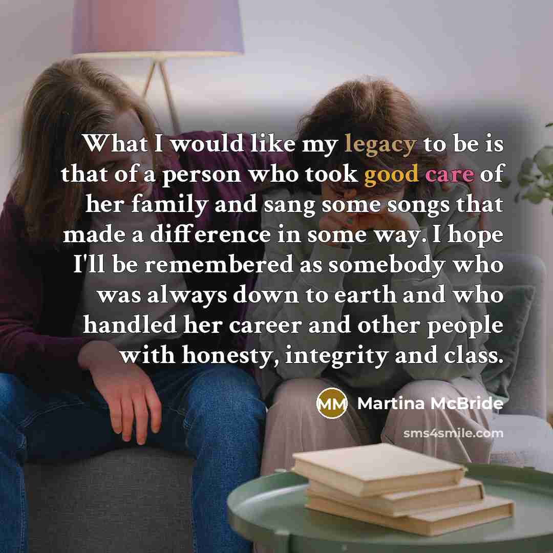 “What I would like my legacy to be is that…” quote by Martina McBride