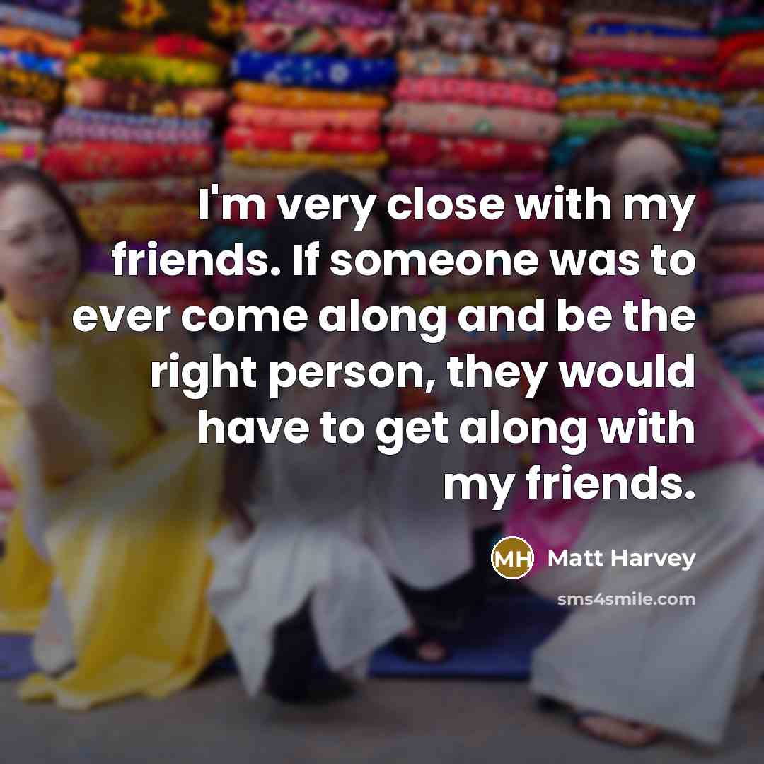 “I'm very close with my friends. If someone was to…” quote by Matt Harvey