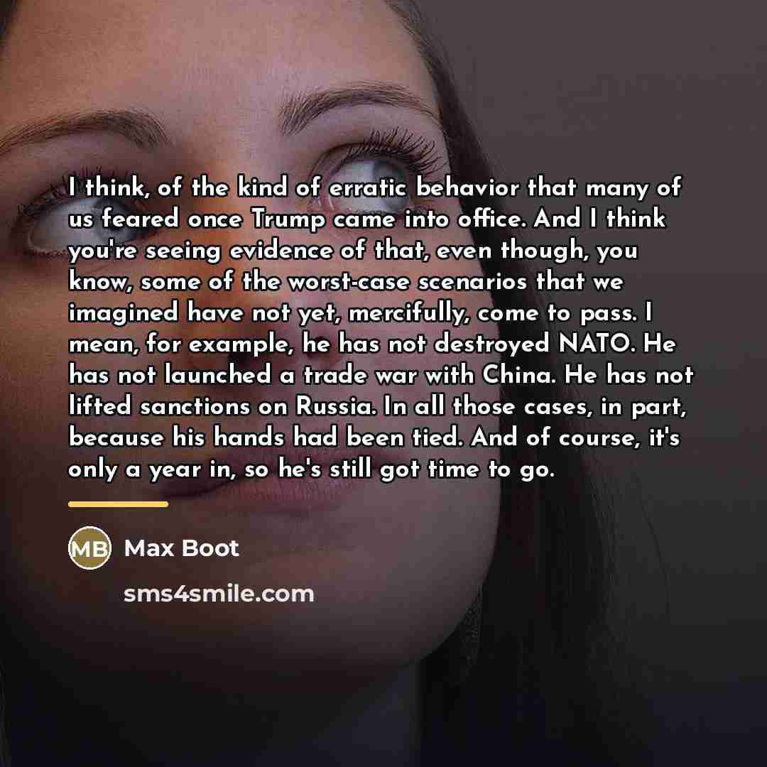 “I think, of the kind of erratic behavior that many…” quote by Max Boot