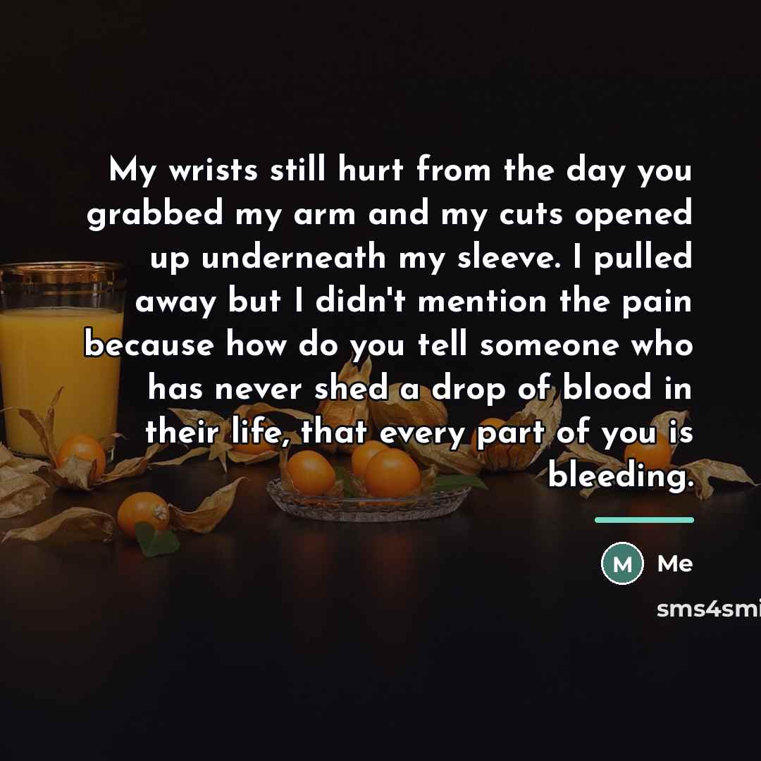 “My wrists still hurt from the day you grabbed my…” quote by Me