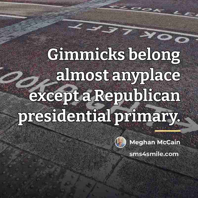 “Gimmicks belong almost anyplace except a Republican presidential primary.…” quote by Meghan McCain