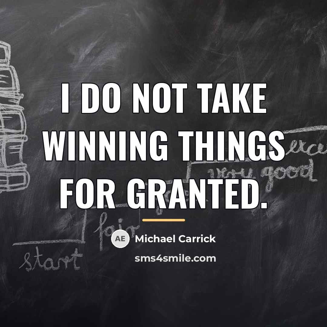 “I do not take winning things for granted.…” quote by Michael Carrick
