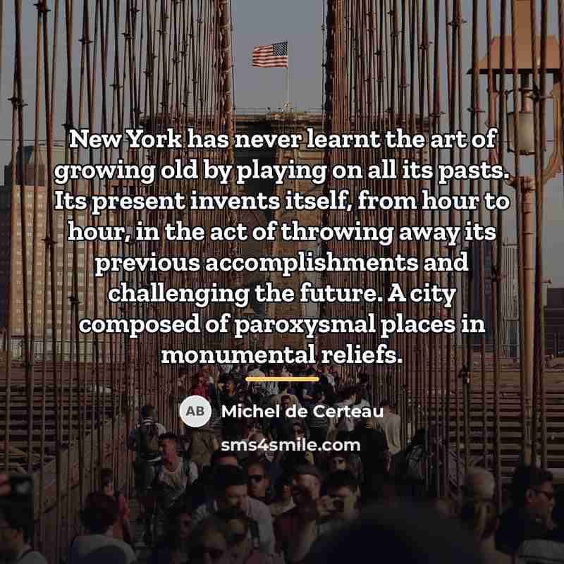 “New York has never learnt the art of growing old…” quote by Michel de Certeau
