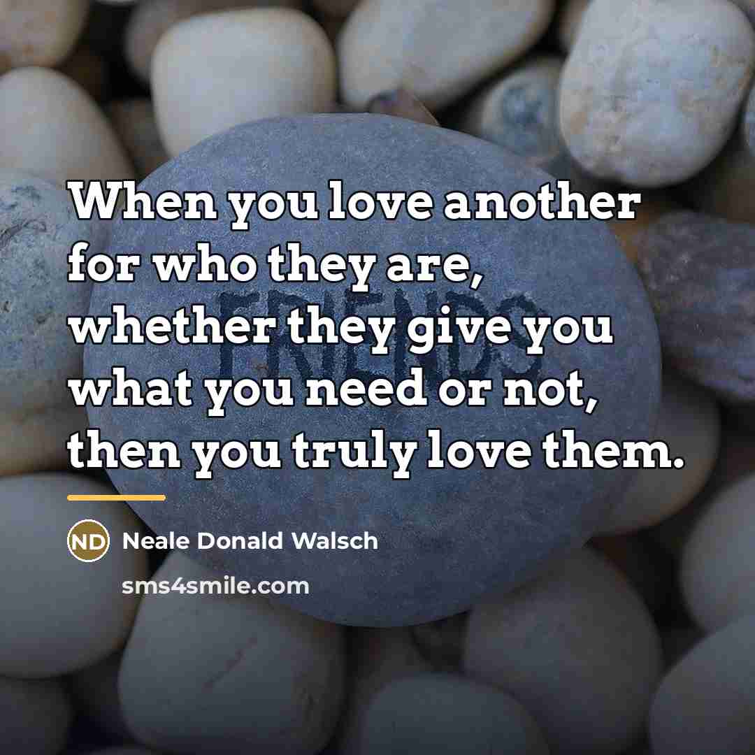“When you love another for who they are, whether they…” quote by Neale Donald Walsch