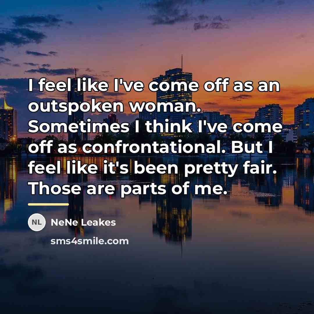 “I feel like I've come off as an outspoken woman.…” quote by NeNe Leakes
