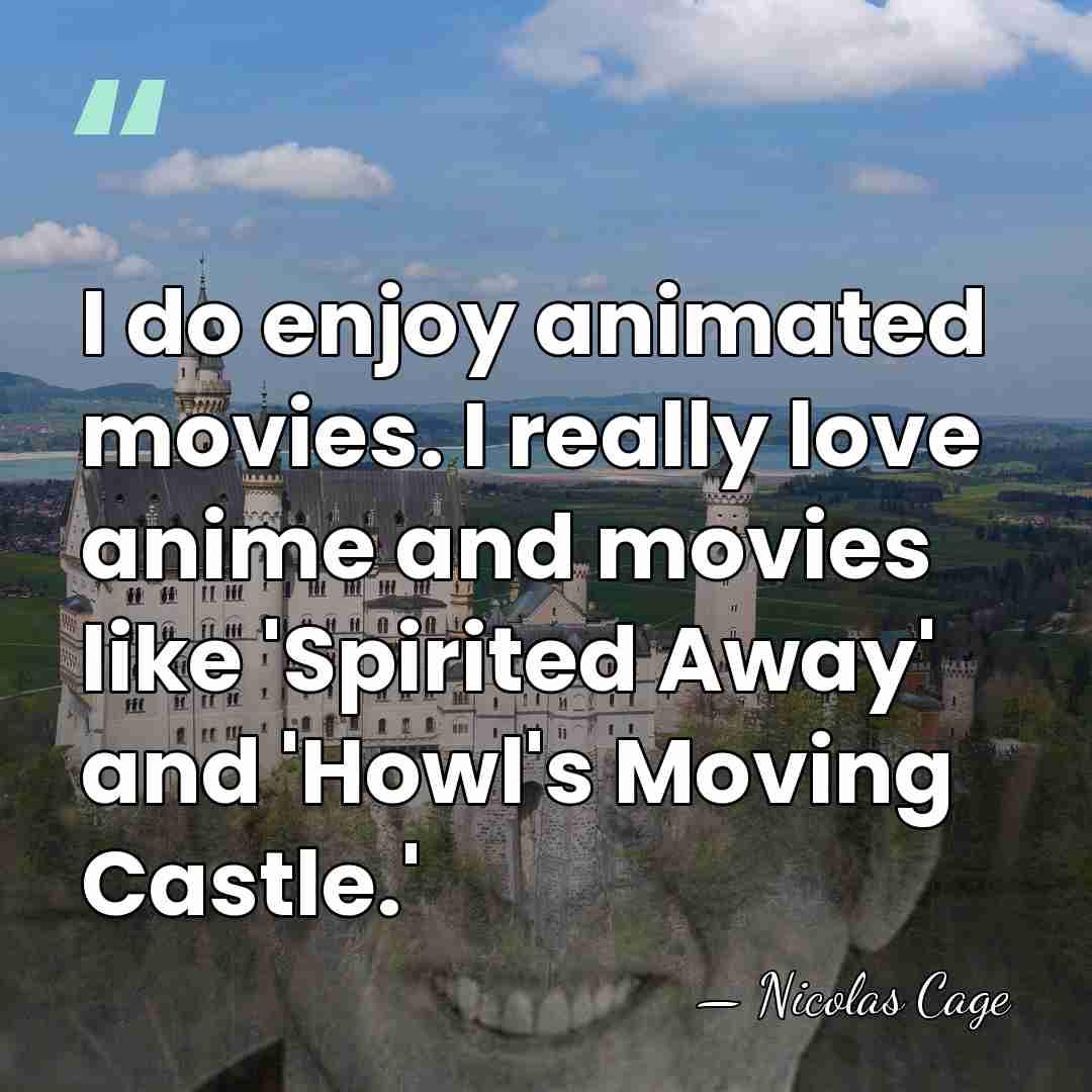 I do enjoy animated movies. I really love anime and movies like&hellip; - Nicolas Cage