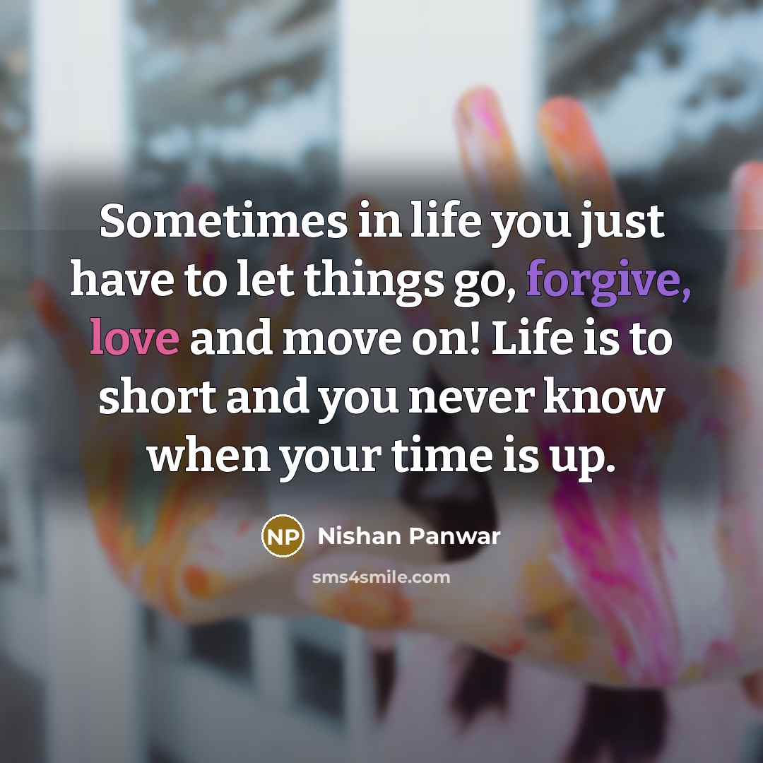 “Sometimes in life you just have to let things go,…” quote by Nishan Panwar
