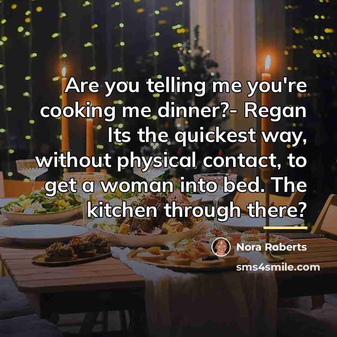 “Are you telling me you're cooking me dinner?- Regan Its…” quote by Nora Roberts