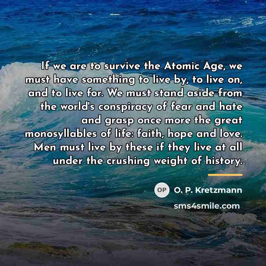 “If we are to survive the Atomic Age, we must…” quote by O. P. Kretzmann