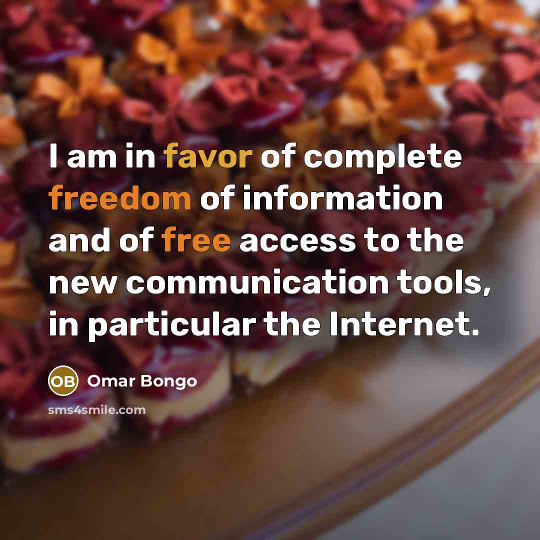 “I am in favor of complete freedom of information and…” quote by Omar Bongo