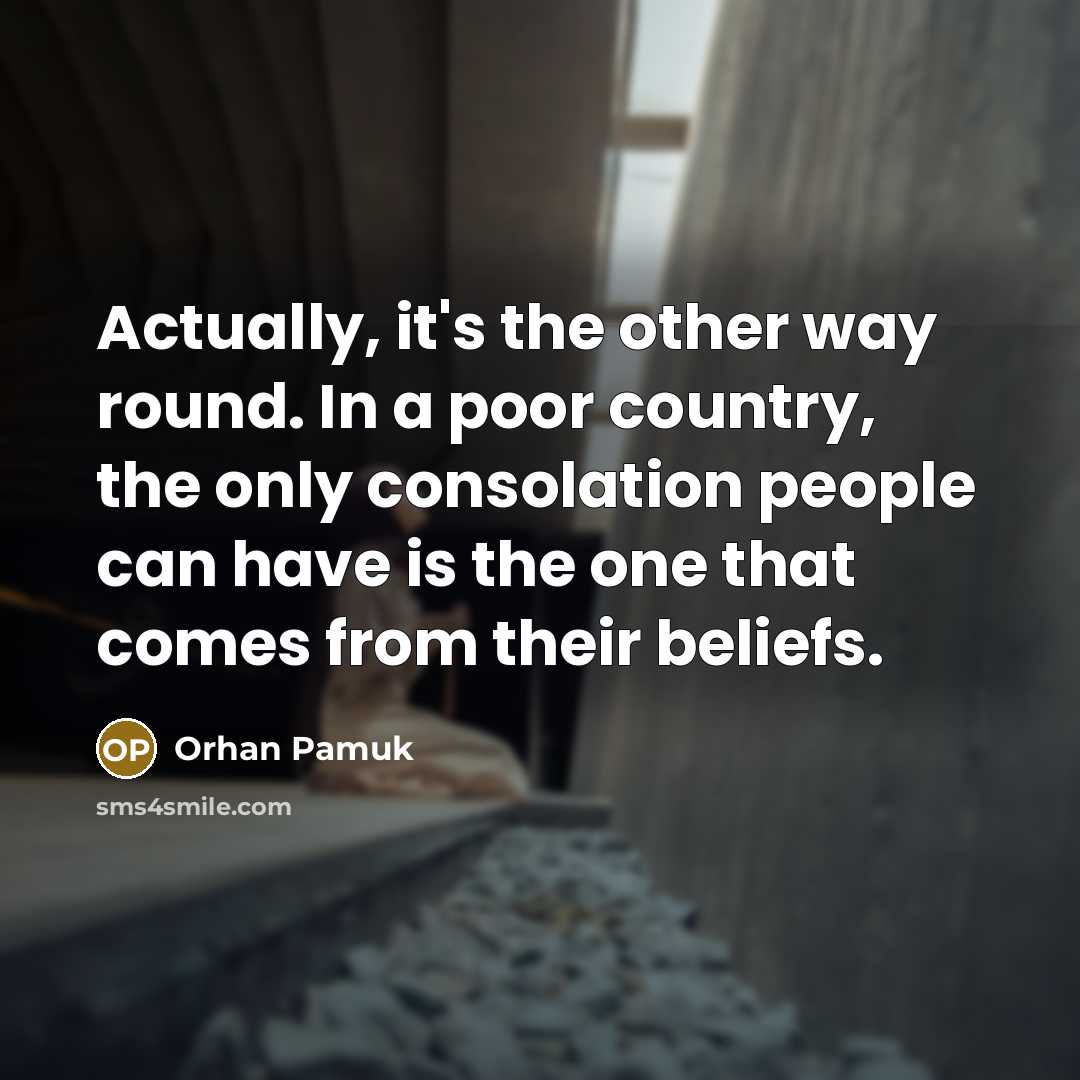 “Actually, it's the other way round. In a poor country,…” quote by Orhan Pamuk