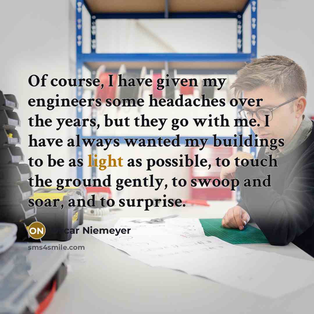 “Of course, I have given my engineers some headaches over…” quote by Oscar Niemeyer