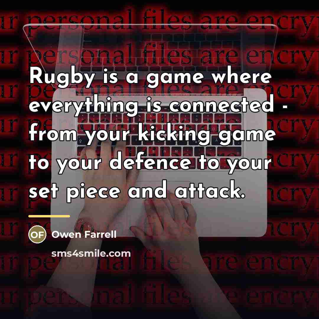 “Rugby is a game where everything is connected - from…” quote by Owen Farrell