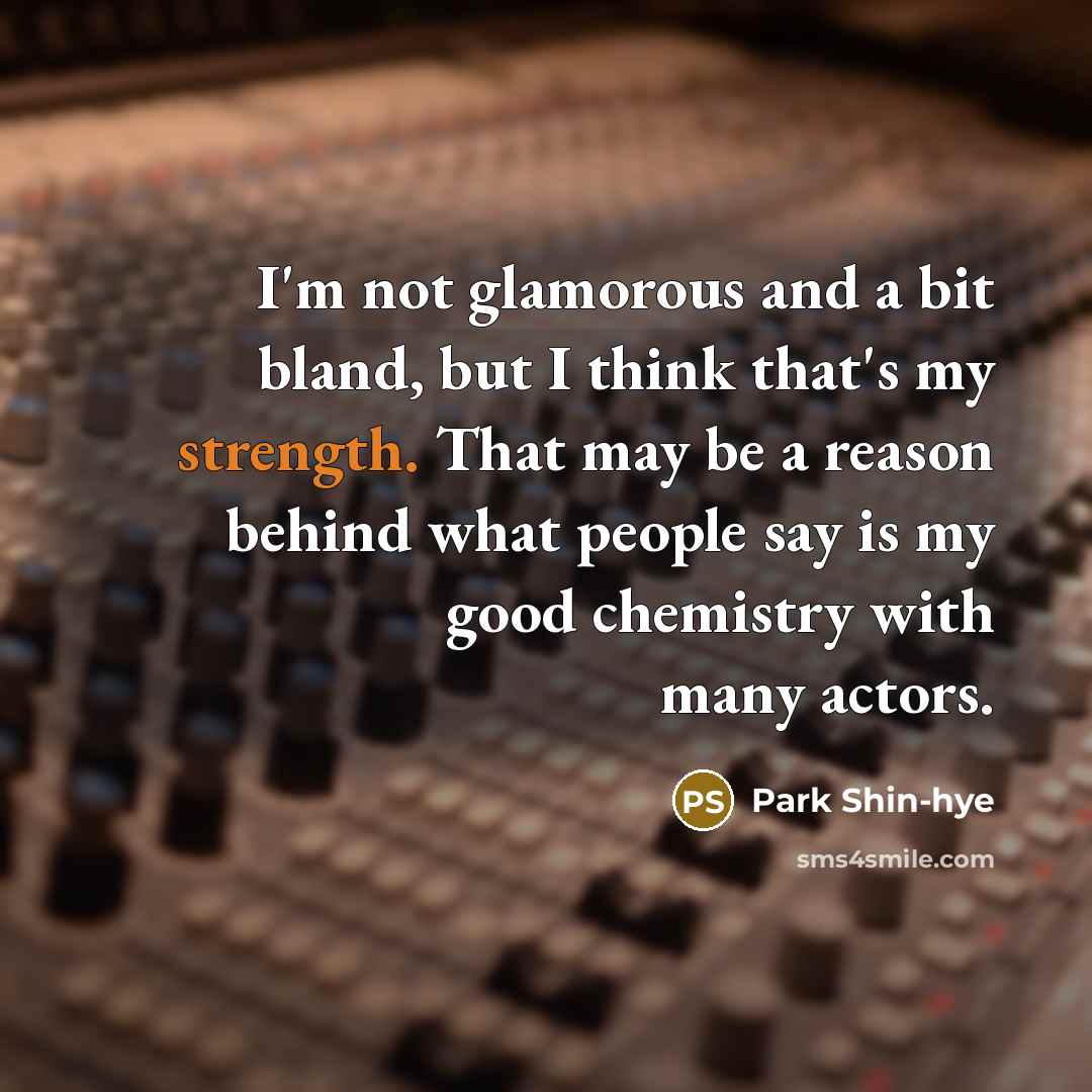 “I'm not glamorous and a bit bland, but I think…” quote by Park Shin-hye