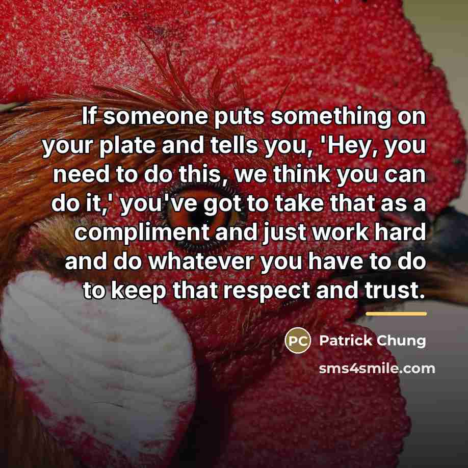 “If someone puts something on your plate and tells you,…” quote by Patrick Chung