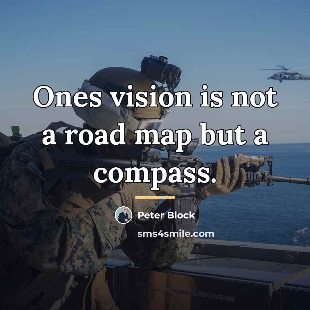“Ones vision is not a road map but a compass.…” quote by Peter Block