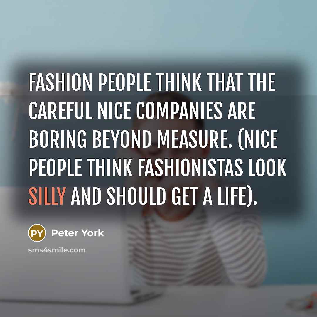 “Fashion people think that the careful Nice companies are boring…” quote by Peter York