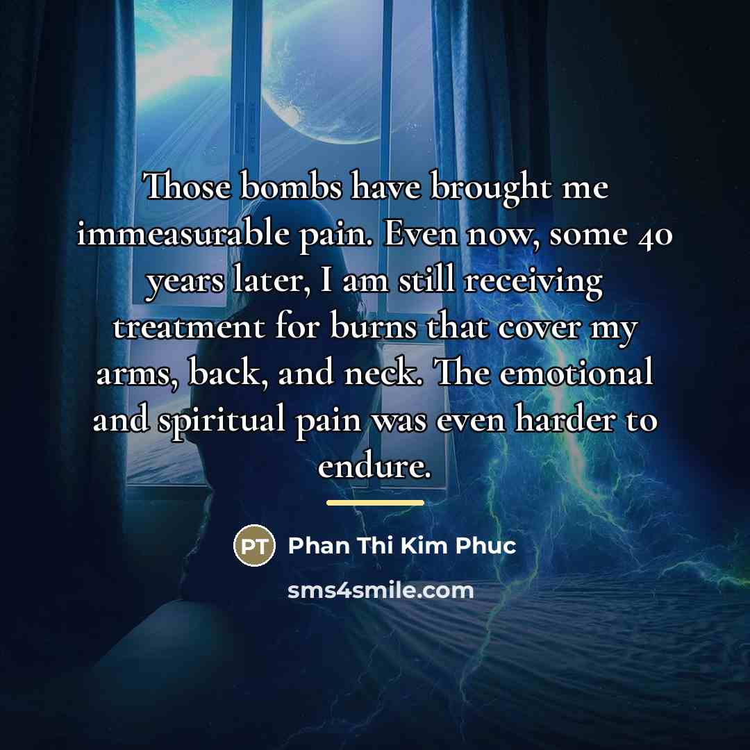 “Those bombs have brought me immeasurable pain. Even now, some…” quote by Phan Thi Kim Phuc