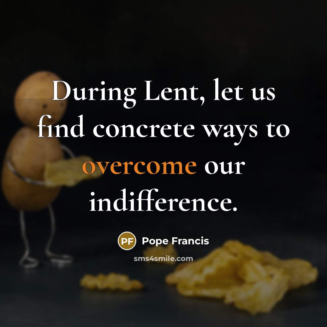 “During Lent, let us find concrete ways to overcome our…” quote by Pope Francis