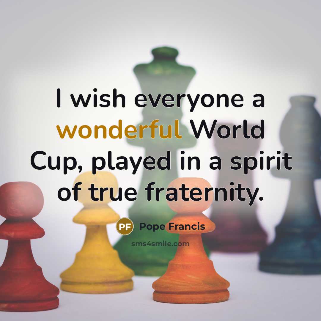 “I wish everyone a wonderful World Cup, played in a…” quote by Pope Francis