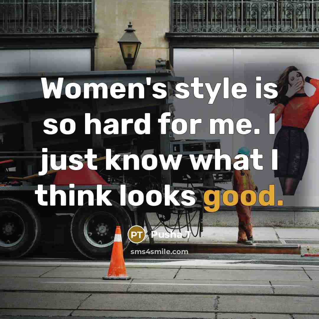 “Women's style is so hard for me. I just know…” quote by Pusha T